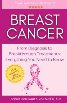 BREAST CANCER: From Diagnosis to Breakthrough Treatments - Everything You Need to Know