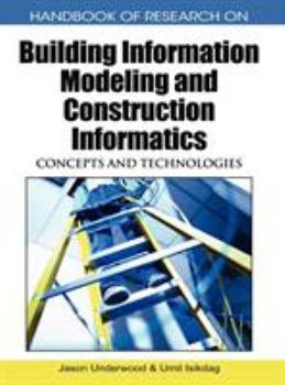 Hardcover Handbook of Research on Building Information Modeling and Construction Informatics: Concepts and Technologies Book