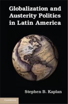Globalization and Austerity Politics in Latin America - Book  of the Cambridge Studies in Comparative Politics