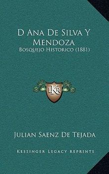 Paperback D Ana De Silva Y Mendoza: Bosquejo Historico (1881) [Spanish] Book