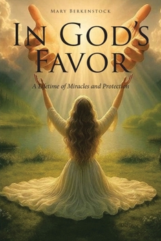 In God's Favor: A Lifetime of Miracles and Protection