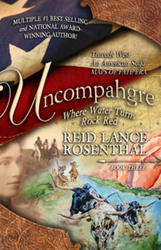 Paperback Uncompahgre: Where Water Turns Rock Red (Threads West, an American Saga Book 3) Book