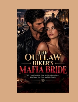 THE OUTLAW BIKER’S MAFIA BRIDE: He Lost Her Once. Now He Must Earn Back Her Trust, Her Love, and His Family. (Religious)