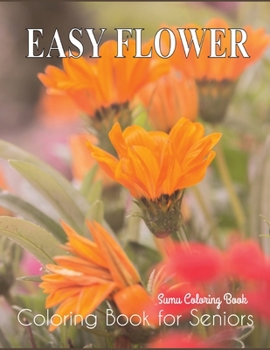 Paperback Easy Flower Coloring Book for Seniors: A Simple and Easy Summer Coloring Book for Adults with Flowers, Flower Coloring Book Seniors Adults Large Print Book
