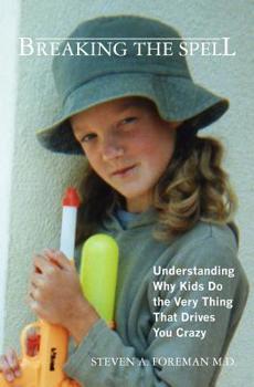 Paperback Breaking the Spell: Understanding Why Kids Do the Very Thing That Drives You Crazy Book