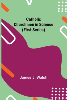 Paperback Catholic Churchmen in Science (First Series) Book