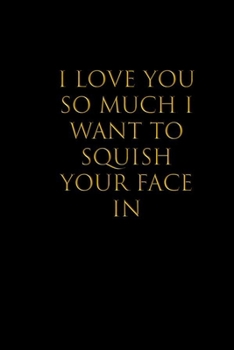 galentines day: I Love You So Much I Want To Squish Your Face In: valentine : blank, lined journal that makes a perfect Galentine's Day gift women. It's 6 x 9 with 100 pages,