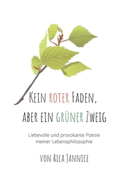 Paperback Kein roter Faden, aber ein grüner Zweig: liebevolle und provokante Poesie meiner Lebensphilosophie [German] Book