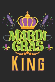 Mardi Gras King: Mardi Gras King Crown Carnival Festival Gift Journal/Notebook Blank Lined Ruled 6x9 100 Pages