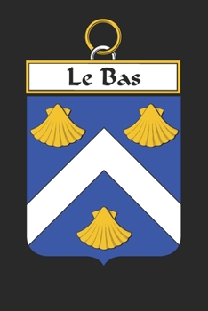 Le Bas: Le Bas Coat of Arms and Family Crest Notebook Journal (6 x 9 - 100 pages)