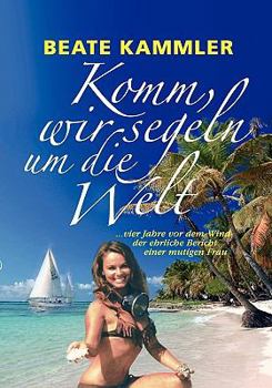 Paperback Komm, wir segeln um die Welt: ... vier Jahre vor dem Wind - der ehrliche Bericht einer mutigen Frau [German] Book