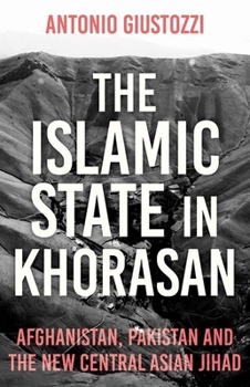 Hardcover The Islamic State in Khorasan: Afghanistan, Pakistan and the New Central Asian Jihad Book