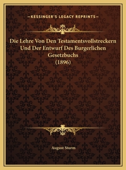 Hardcover Die Lehre Von Den Testamentsvollstreckern Und Der Entwurf Des Burgerlichen Gesetzbuchs (1896) [German] Book