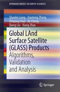 Paperback Global Land Surface Satellite (Glass) Products: Algorithms, Validation and Analysis Book