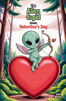 Paperback The Alien Cupid Saves Valentine's Day Book
