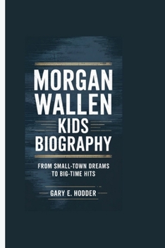 Paperback Morgan Wallen Kids Biography: From Small-Town Dreams to Big-Time Hits Book