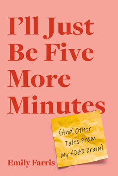Paperback I'll Just Be Five More Minutes: And Other Tales from My ADHD Brain Book