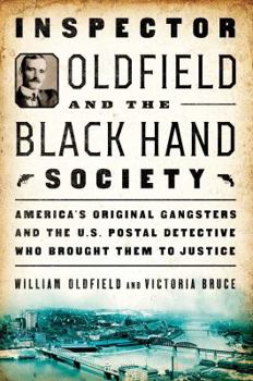 Hardcover Inspector Oldfield and the Black Hand Society: America's Original Gangsters and the U.S. Postal Detective Who Brought Them to Justice Book
