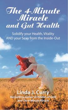 Paperback The 4-Minute Miracle and Gut Health: Solidify your Health, Vitality AND your Sexy from the Inside-Out Book