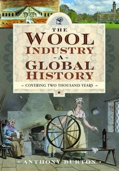 Hardcover The Wool Industry a Global History: Covering Two Thousand Years Book