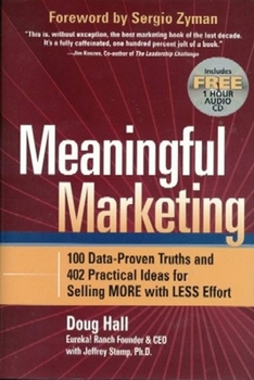 Hardcover Meaningful Marketing: 100 Data-Proven Truths and 402 Practical Ideas for Selling More with Less Effort Book