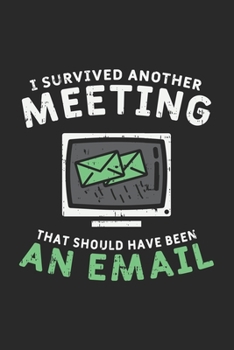 Paperback I Survived Another Meeting That Should Have Been An E-mail: 120 Pages I 6x9 I Graph Paper 4x4 Book