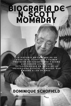 Paperback Biografía de N. Scott Momaday: La historia no contada de un novelista, cuentista y primer profesor estadounidense y kiowa que enseñó literatura estad [Spanish] Book