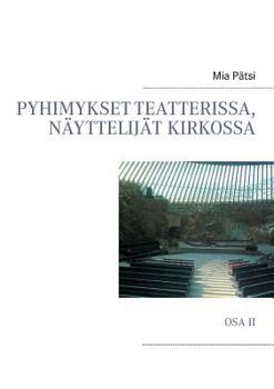 Paperback Pyhimykset teatterissa, näyttelijät kirkossa: Osa II [Finnish] Book