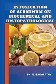 Paperback Intoxication of Aluminum on Biochemical and Histopathological Book