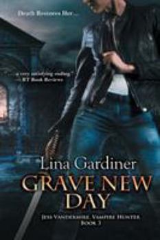 Grave New Day - Book #3 of the Jess Vandermire, Vampire Hunter