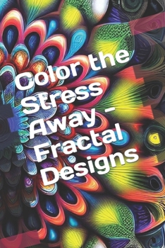 Paperback Color the Stress Away - Fractal Designs Book