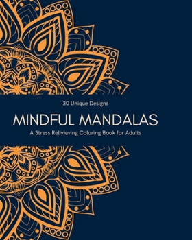 Paperback Mindful Mandalas: A Stress-Relieving Coloring Book for Adults with 30 Uniques Designs Book