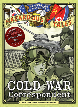 Hardcover Cold War Correspondent (Nathan Hale's Hazardous Tales #11): A Korean War Tale Book