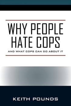 Paperback Why People Hate Cops: And What Cops Can Do About It Book