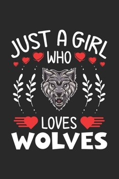 Paperback Just A Girl Who Loves Wolves: Wolve Lovers Girl Funny Gifts Journal Lined Notebook 6x9 120 Pages Book