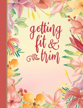 Paperback Getting Fit and Trim: Set Goals Plan Food Journal and Exercise Tracker Book