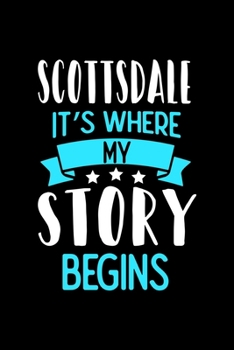 Scottsdale It's Where My Story Begins: Scottsdale Dot Grid 6x9 Dotted Bullet Journal and Notebook 120 Pages