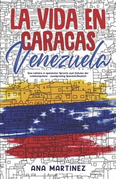 Paperback La vida en Caracas, Venezuela: Eine Lektüre in spanischer Sprache zum Schulen der Lesekompetenz - zweisprachig Spanisch/Deutsch [Spanish] Book