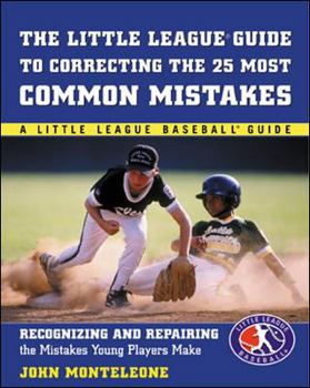 Paperback Little League Baseball Guide to Correcting the 25 Most Common Mistakes: Recognizing and Repairing the Mistakes Young Players Make Book