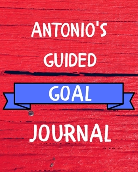 Paperback Antonio's Guided Goal Journal: 2020 New Year Planner Guided Goal Journal Gift for Antonio / Notebook / Diary / Unique Greeting Card Alternative Book