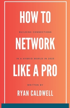 Paperback How to Network Like a Pro: Building Connections in a Hybrid World in 2025 Book