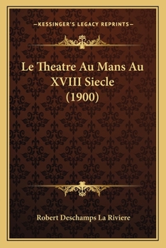 Paperback Le Theatre Au Mans Au XVIII Siecle (1900) [French] Book