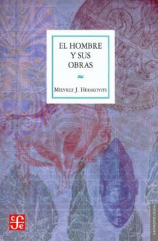 Paperback El Hombre y Sus Obras: La Ciencia de la Antropologia Cultural = Man and His Works [Spanish] Book