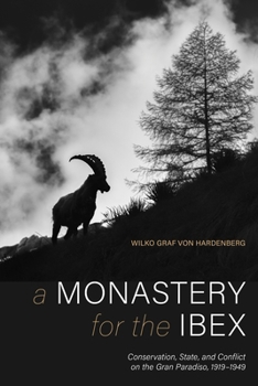 Hardcover A Monastery for the Ibex: Conservation, State, and Conflict on the Gran Paradiso, 1919-1949 Book