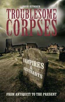 Hardcover Troublesome Corpses: Vampires & Revenants, from Antiquity to the Present Book