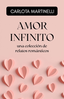Paperback Amor Infinito: una colección de relatos románticos [Spanish] Book