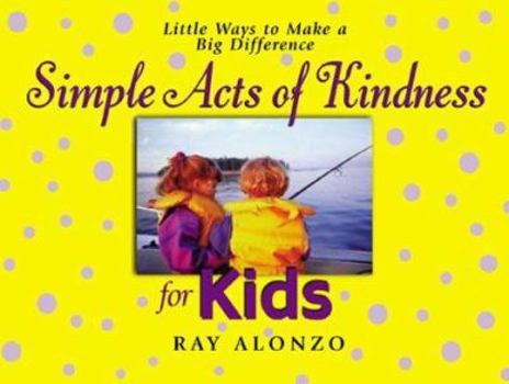 Paperback Simple Acts of Kindness for Kids: Little Ways to Make a Big Difference Book