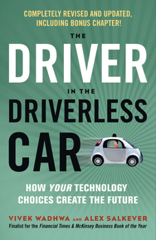 Paperback The Driver in the Driverless Car: How Your Technology Choices Create the Future Book