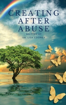 Paperback Creating After Abuse: How to Heal from Trauma and Get On with Your Life Book