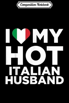 Composition Notebook: I Love My Hot Italian Husband Cute Italy Native Relationship  Journal/Notebook Blank Lined Ruled 6x9 100 Pages